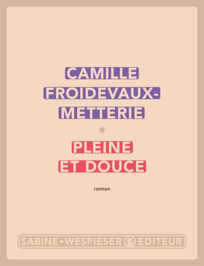 couverture du livre Pleine et douce de Camille Froidevaux-Metterie